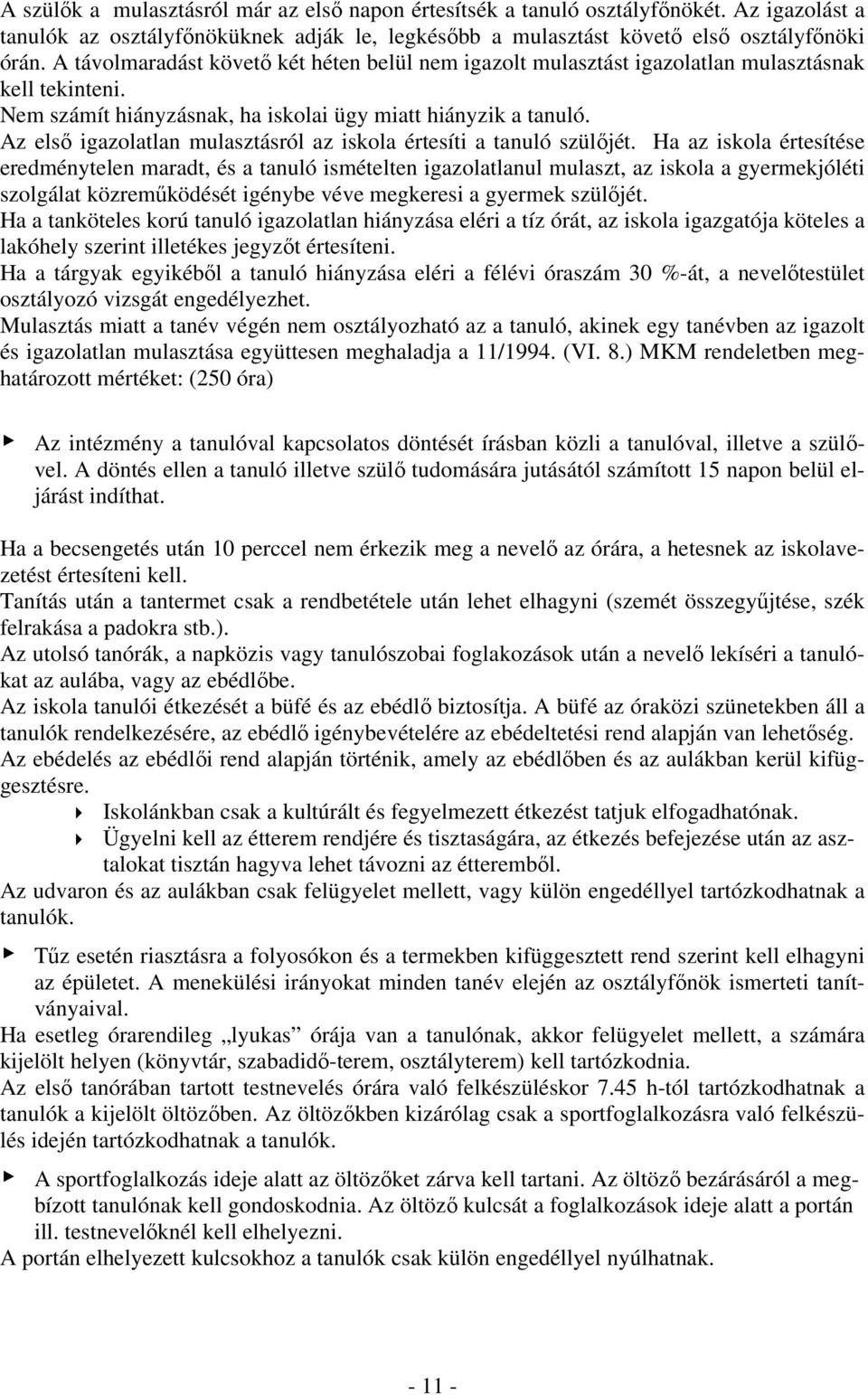 Az első igazolatlan mulasztásról az iskola értesíti a tanuló szülőjét.