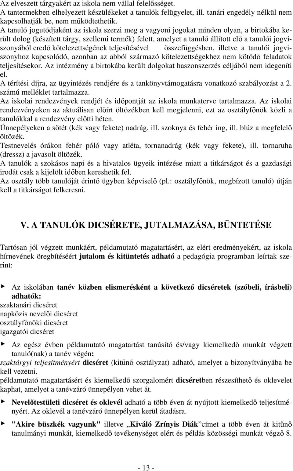 eredő kötelezettségének teljesítésével összefüggésben, illetve a tanulói jogviszonyhoz kapcsolódó, azonban az abból származó kötelezettségekhez nem kötődő feladatok teljesítésekor.