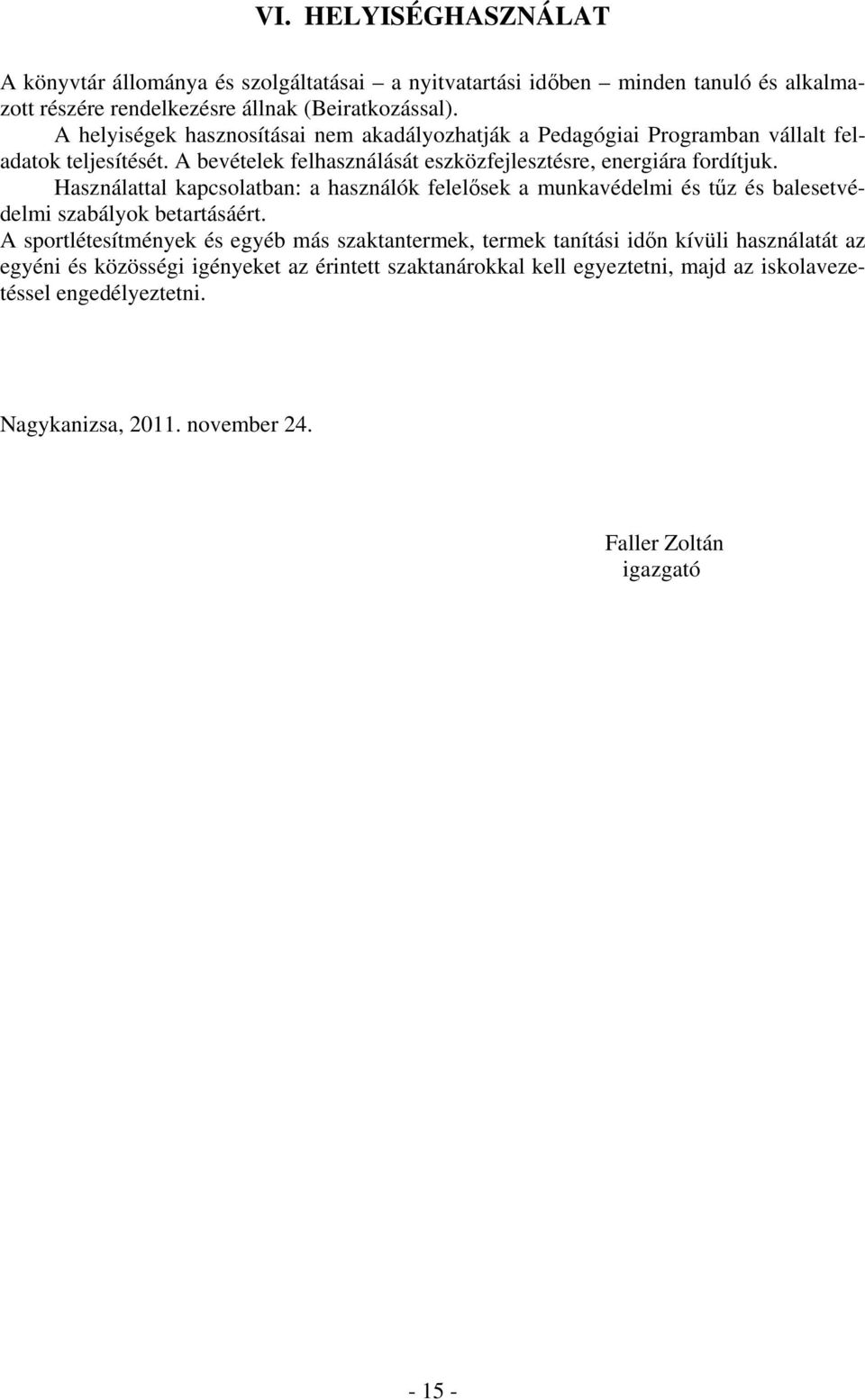 Használattal kapcsolatban: a használók felelősek a munkavédelmi és tűz és balesetvédelmi szabályok betartásáért.