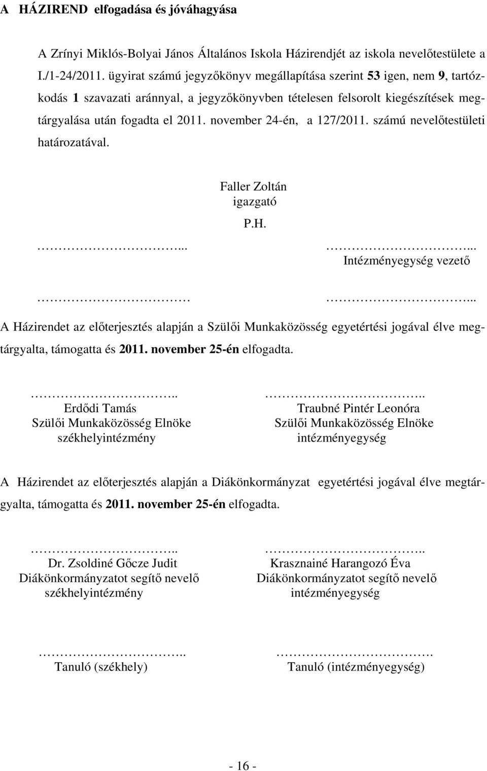 november 24-én, a 127/2011. számú nevelőtestületi határozatával.... Faller Zoltán igazgató P.H.... Intézményegység vezető.