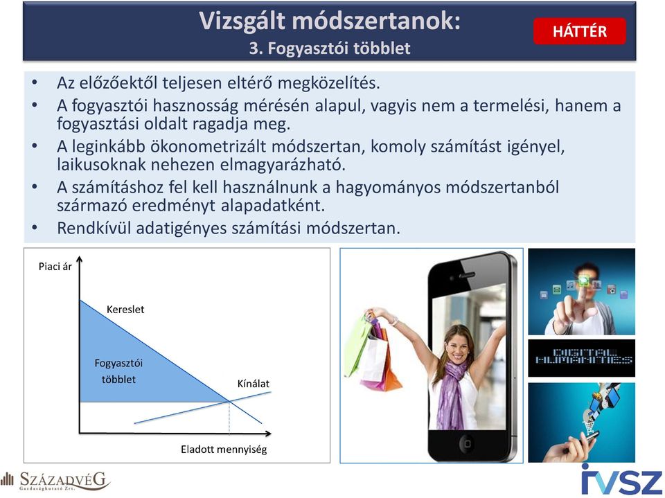 A leginkább ökonometrizált módszertan, komoly számítást igényel, laikusoknak nehezen elmagyarázható.