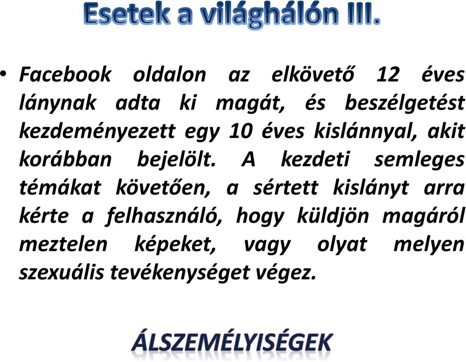 A kezdeti semleges témákat követően, a sértett kislányt arra kérte a