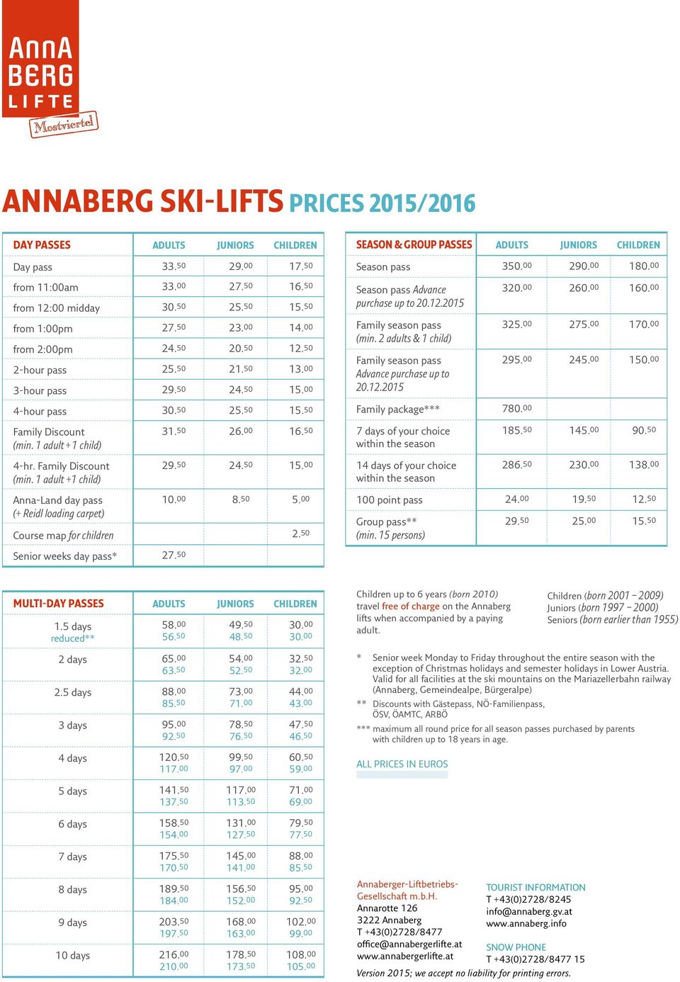 2 adults & 1 child) Family season pass Advance purchase up to 20.12.2015 320.00 260.00 160.00 325.00 275.00 170.00 295.00 245.00 150.00 4-hour pass 30.50 25.50 15.50 Family package*** 780.