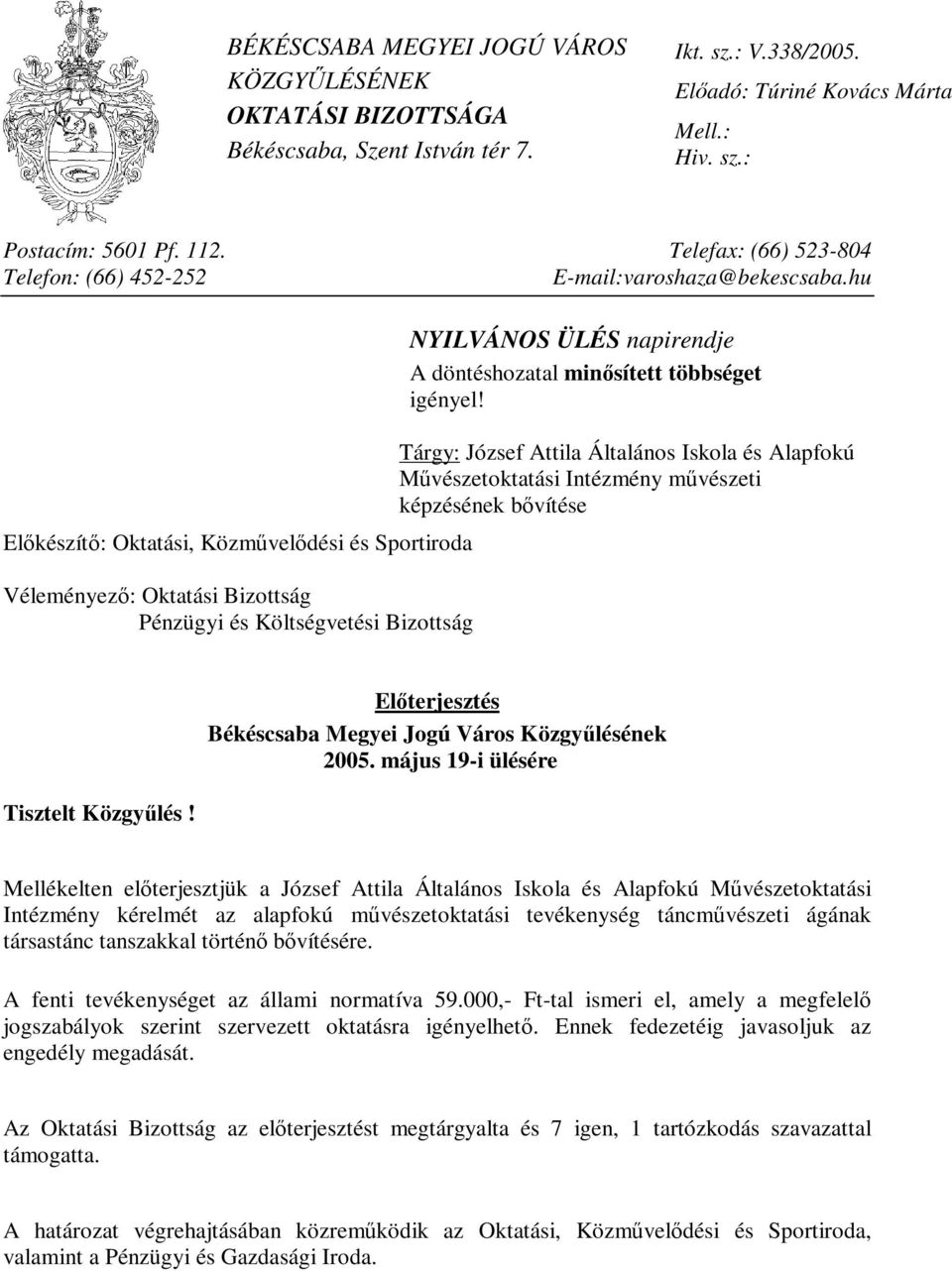 Tárgy: József Attila Általános Iskola és Alapfokú Művészetoktatási Intézmény művészeti képzésének bővítése Előkészítő: Oktatási, Közművelődési és Sportiroda Véleményező: Oktatási Bizottság Pénzügyi