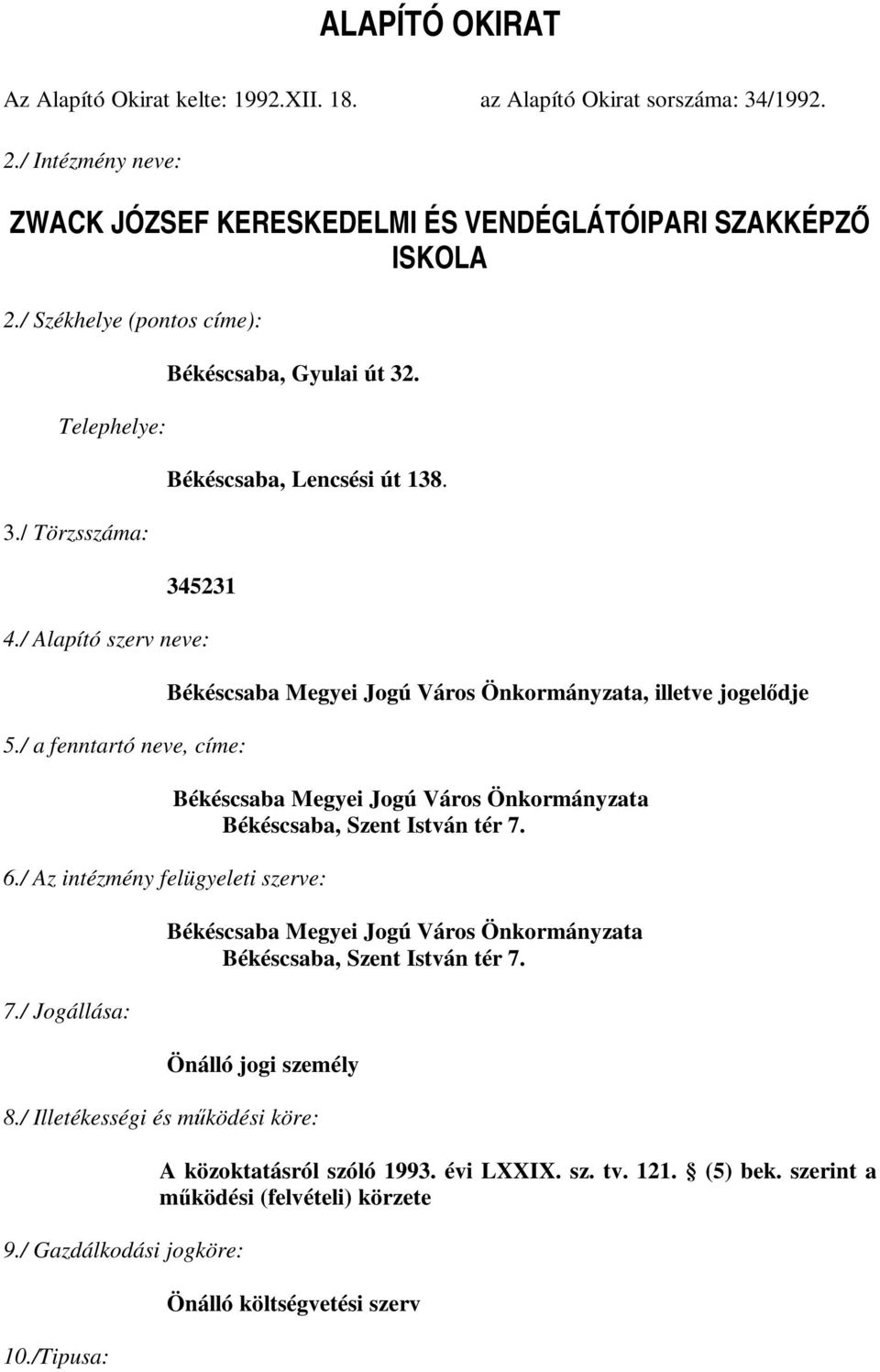 / Az intézmény felügyeleti szerve: 7./ Jogállása: Békéscsaba Megyei Jogú Város Önkormányzata, illetve jogelődje Békéscsaba Megyei Jogú Város Önkormányzata Békéscsaba, Szent István tér 7.