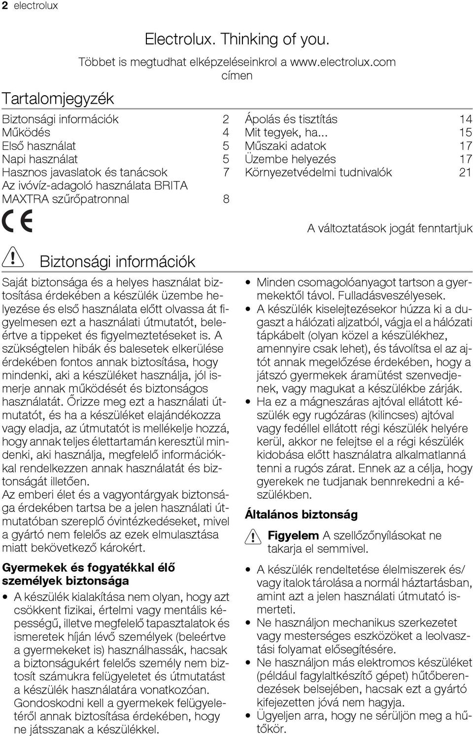 com címen Biztonsági információk 2 Működés 4 Első használat 5 Napi használat 5 Hasznos javaslatok és tanácsok 7 Az ivóvíz-adagoló használata BRITA MAXTRA szűrőpatronnal 8 Ápolás és tisztítás 14 Mit