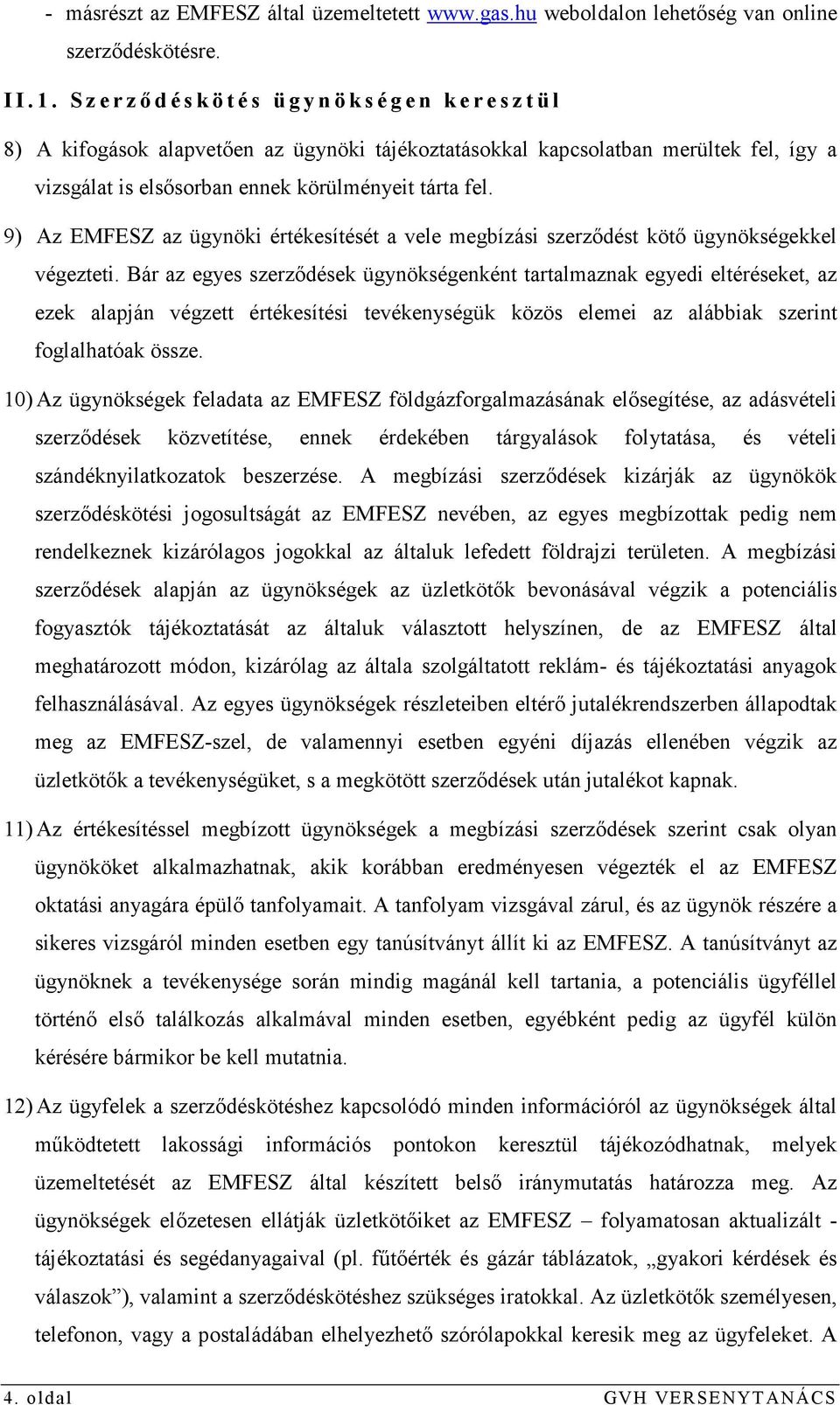 tárta fel. 9) Az EMFESZ az ügynöki értékesítését a vele megbízási szerzıdést kötı ügynökségekkel végezteti.