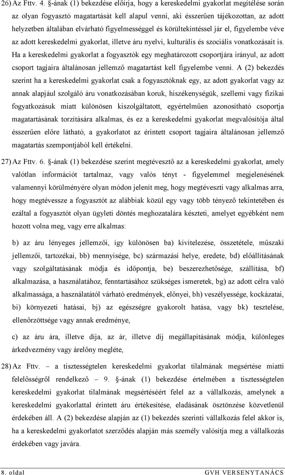 figyelmességgel és körültekintéssel jár el, figyelembe véve az adott kereskedelmi gyakorlat, illetve áru nyelvi, kulturális és szociális vonatkozásait is.