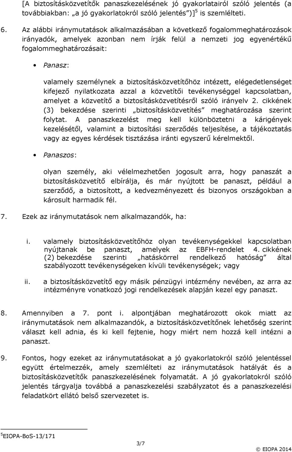 biztosításközvetítőhöz intézett, elégedetlenséget kifejező nyilatkozata azzal a közvetítői tevékenységgel kapcsolatban, amelyet a közvetítő a biztosításközvetítésről szóló irányelv 2.