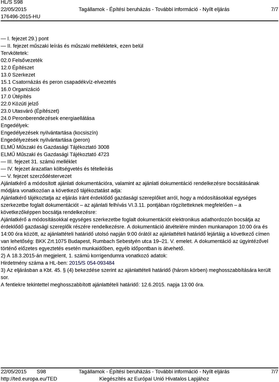 0 Peronberendezések energiaellátása Engedélyek: Engedélyezések nyilvántartása (kocsiszín) Engedélyezések nyilvántartása (peron) ELMŰ Műszaki és Gazdasági Tájékoztató 3008 ELMŰ Műszaki és Gazdasági