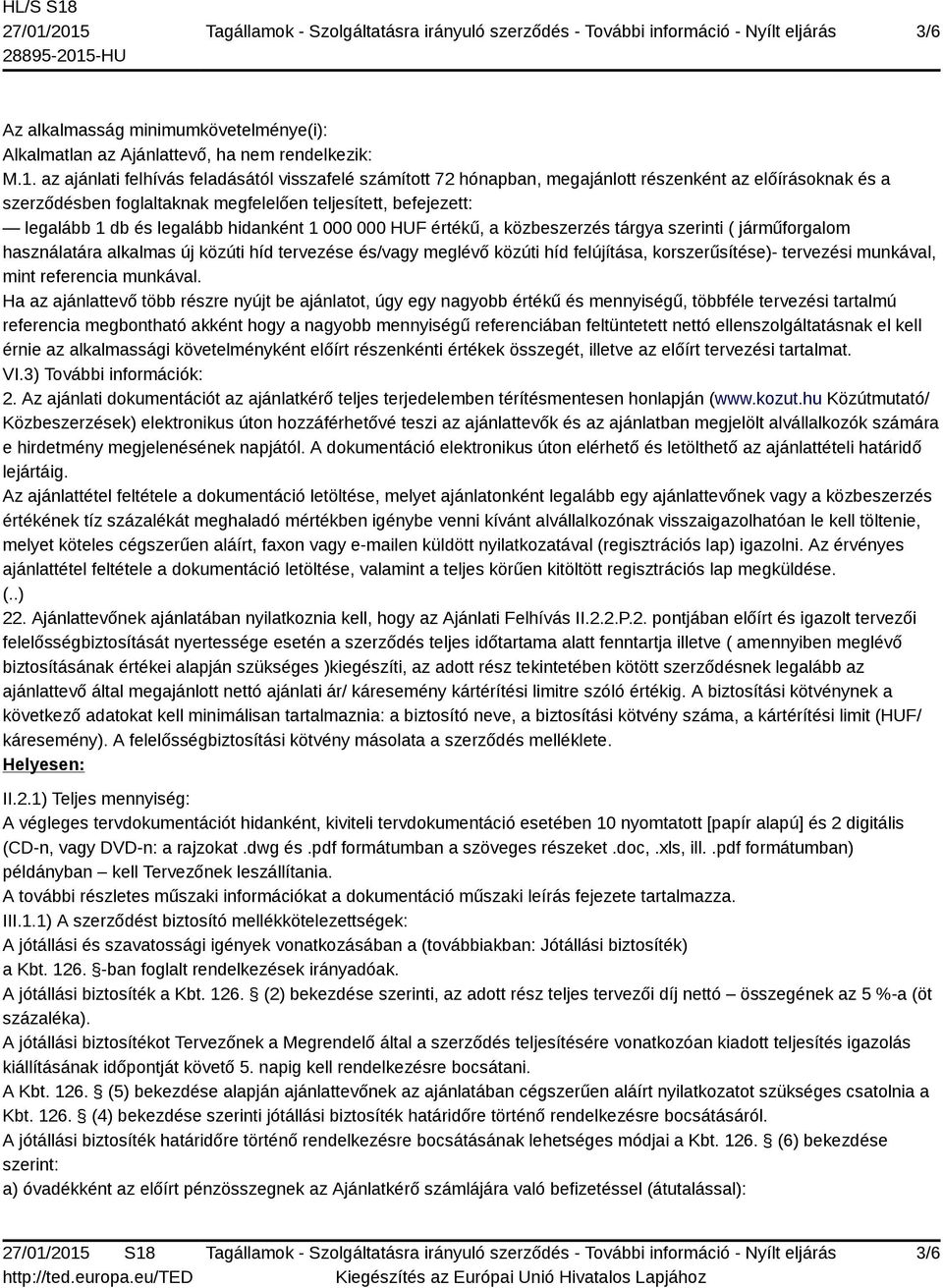 hidanként 1 000 000 HUF értékű, a közbeszerzés tárgya szerinti ( járműforgalom használatára alkalmas új közúti híd tervezése és/vagy meglévő közúti híd felújítása, korszerűsítése)- tervezési