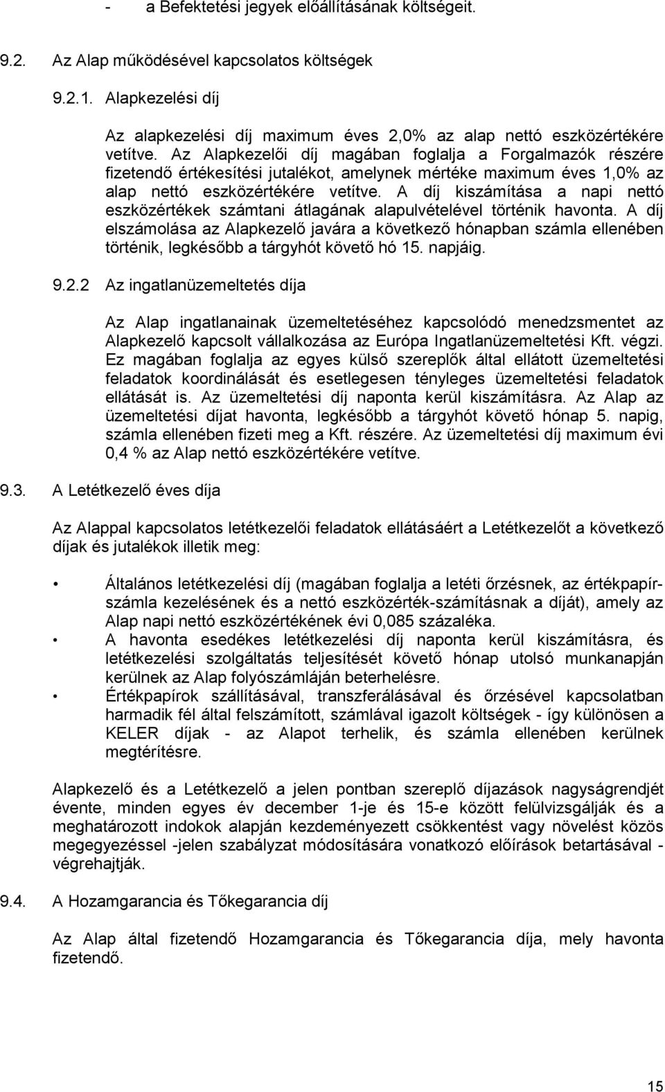 A díj kiszámítása a napi nettó eszközértékek számtani átlagának alapulvételével történik havonta.