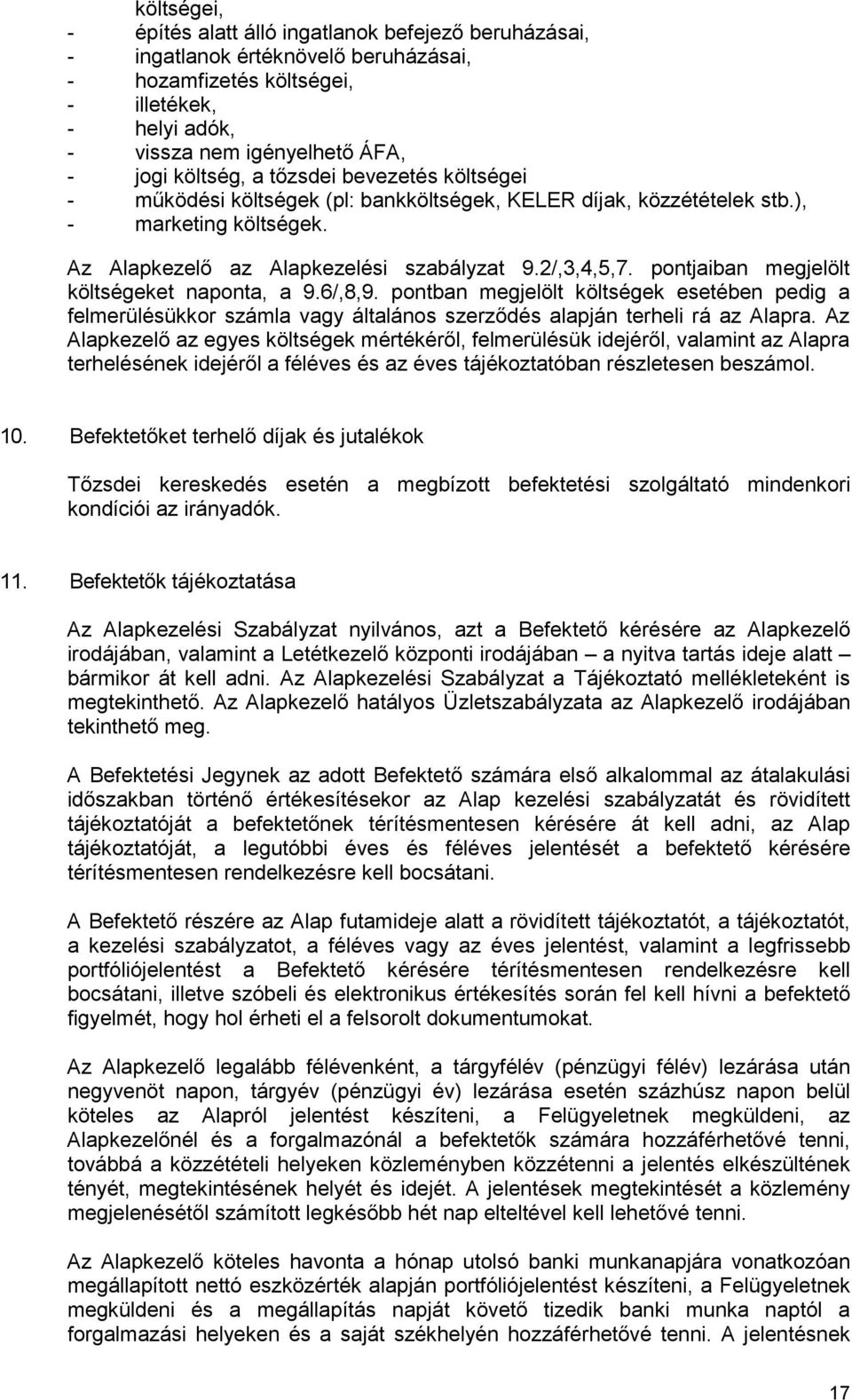 pontjaiban megjelölt költségeket naponta, a 9.6/,8,9. pontban megjelölt költségek esetében pedig a felmerülésükkor számla vagy általános szerzıdés alapján terheli rá az Alapra.