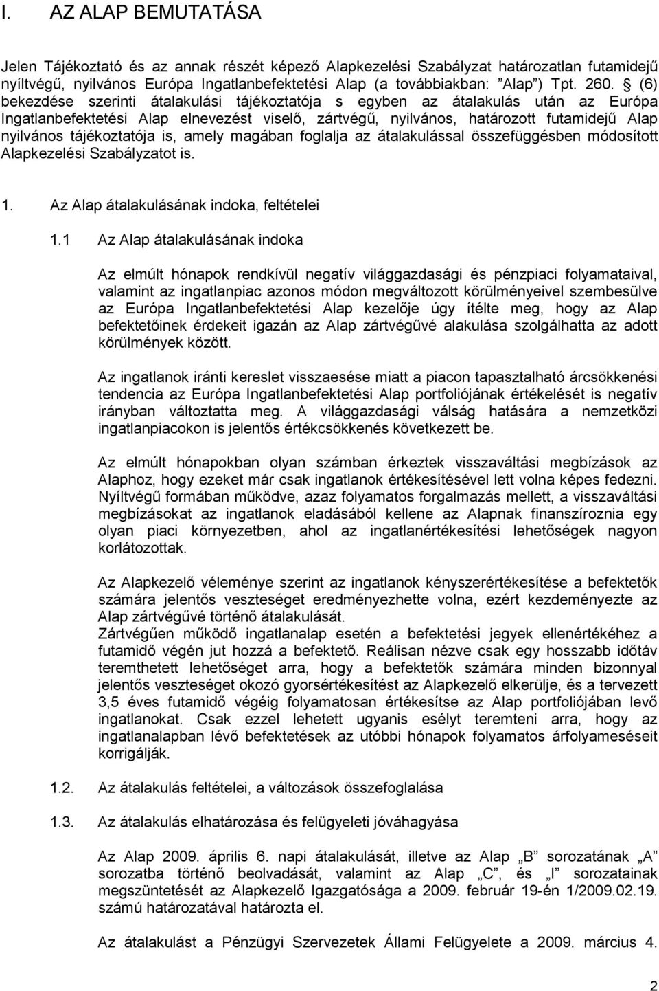 tájékoztatója is, amely magában foglalja az átalakulással összefüggésben módosított Alapkezelési Szabályzatot is. 1. Az Alap átalakulásának indoka, feltételei 1.