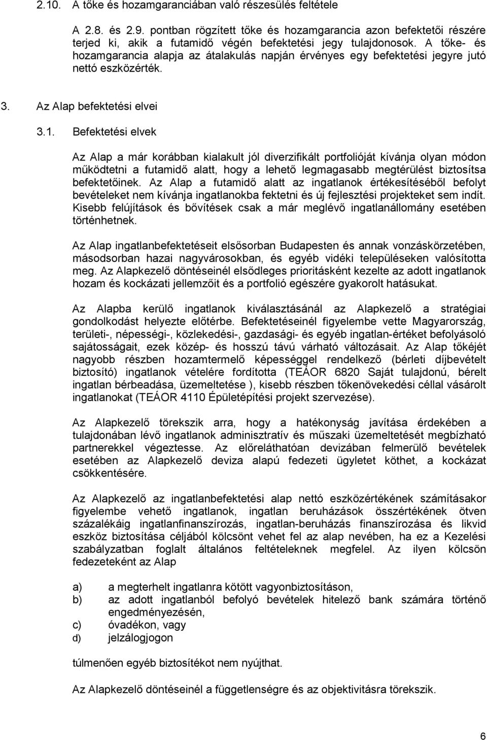 A tıke- és hozamgarancia alapja az átalakulás napján érvényes egy befektetési jegyre jutó nettó eszközérték. 3. Az Alap befektetési elvei 3.1.