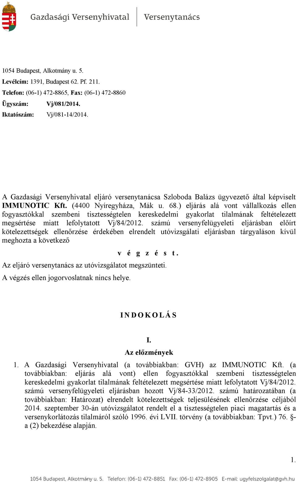 ) eljárás alá vont vállalkozás ellen fogyasztókkal szembeni tisztességtelen kereskedelmi gyakorlat tilalmának feltételezett megsértése miatt lefolytatott Vj/84/2012.
