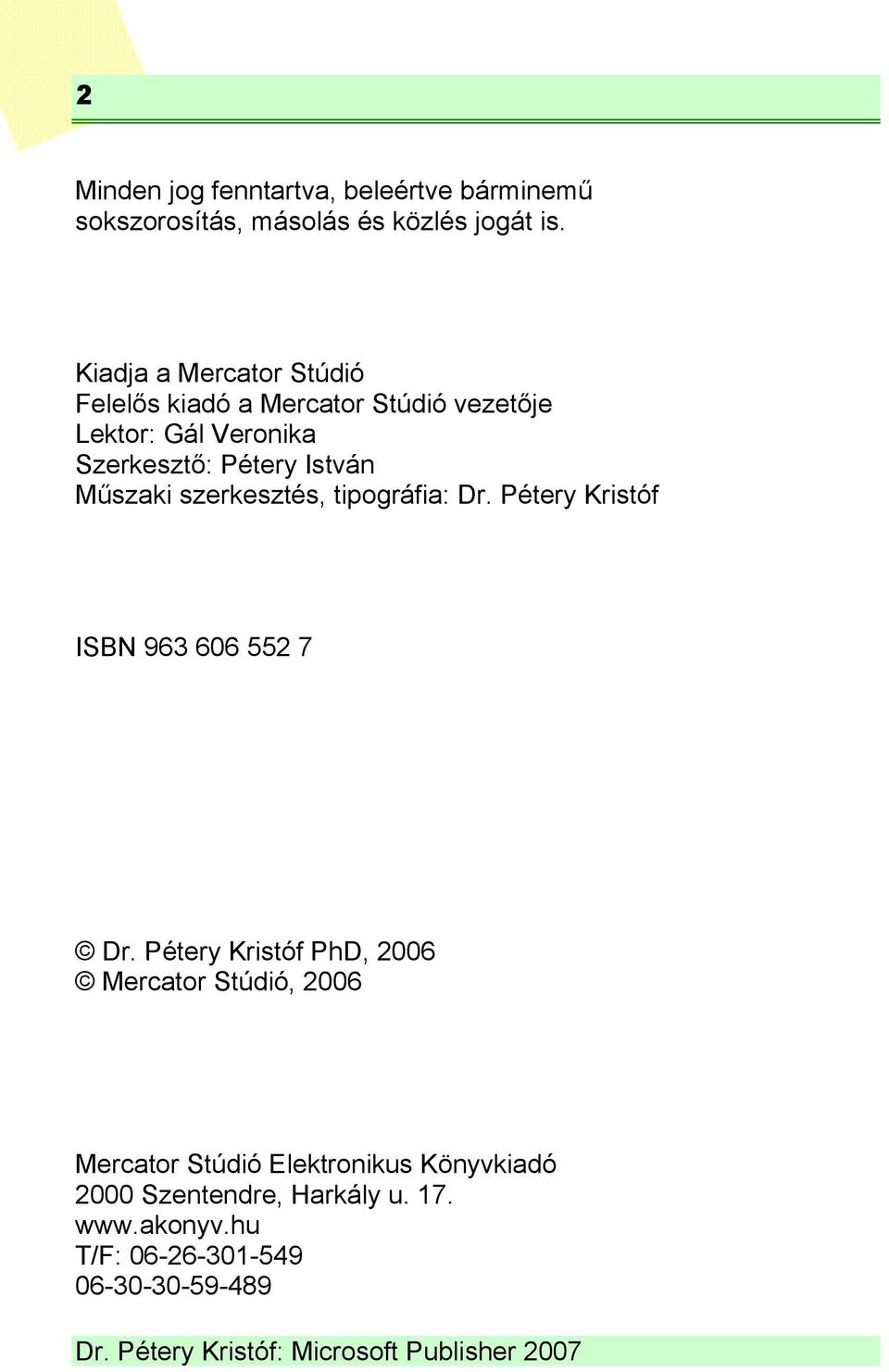 István Műszaki szerkesztés, tipográfia: Dr. Pétery Kristóf ISBN 963 606 552 7 Dr.