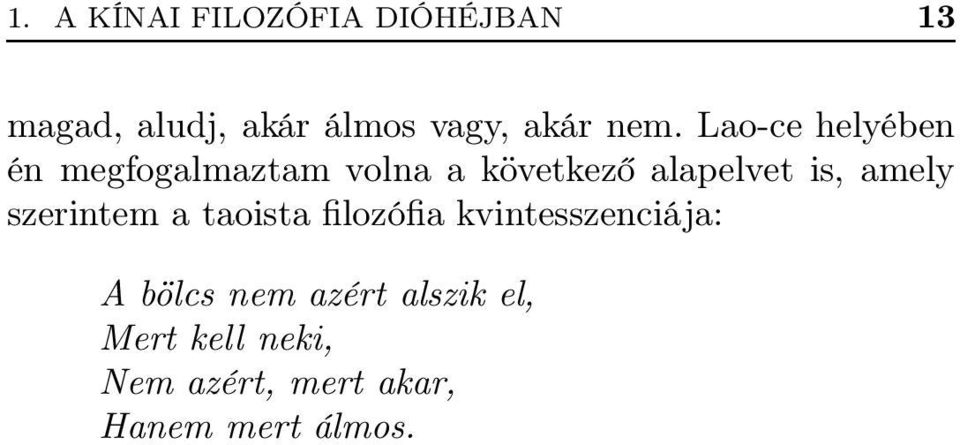 is, amely szerintem a taoista filozófia kvintesszenciája: A bölcs nem
