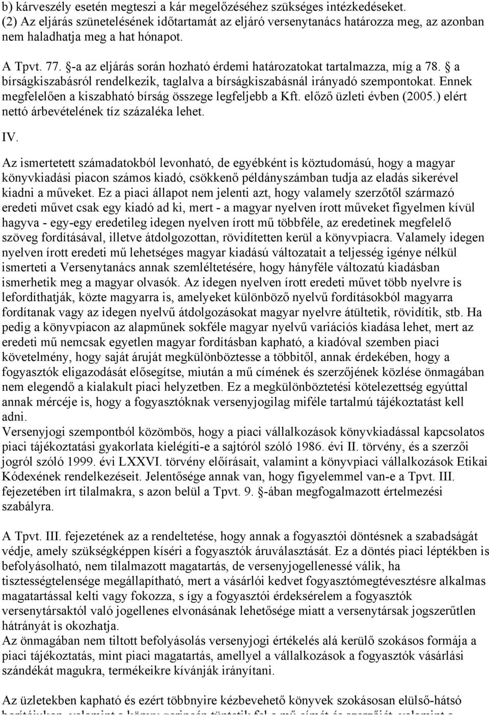 -a az eljárás során hozható érdemi határozatokat tartalmazza, míg a 78. a bírságkiszabásról rendelkezik, taglalva a bírságkiszabásnál irányadó szempontokat.