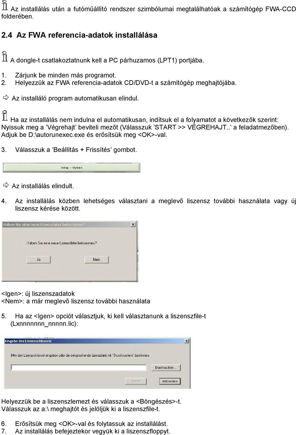 Helyezzük az FWA referencia-adatok CD/DVD-t a számítógép meghajtójába. Az installáló program automatikusan elindul.