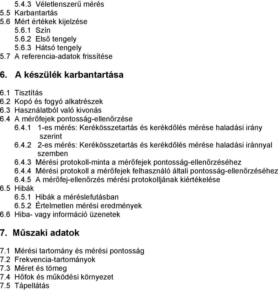 4.3 Mérési protokoll-minta a mérőfejek pontosság-ellenőrzéséhez 6.4.4 Mérési protokoll a mérőfejek felhasználó általi pontosság-ellenőrzéséhez 6.4.5 A mérőfej-ellenőrzés mérési protokolljának kiértékelése 6.