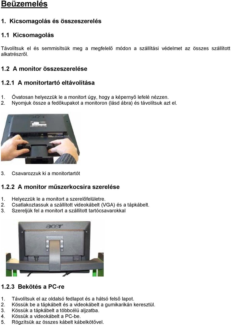 Csavarozzuk ki a monitortartót 1.2.2 A monitor műszerkocsira szerelése 1. Helyezzük le a monitort a szerelőfelületre. 2. Csatlakoztassuk a szállított videokábelt (VGA) és a tápkábelt. 3.