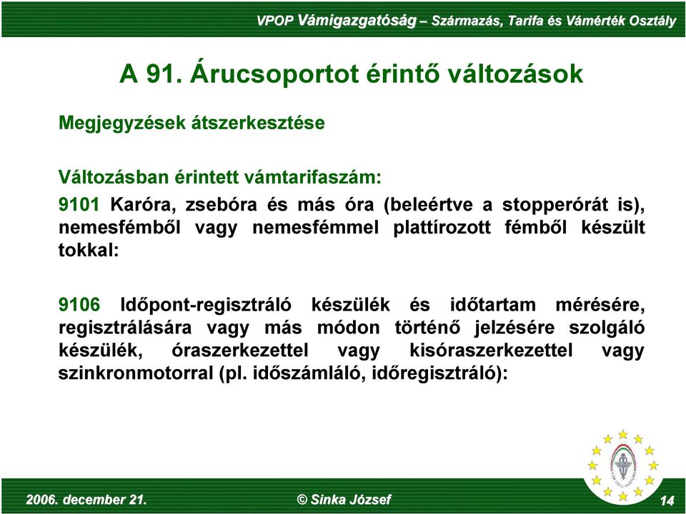 készült tokkal: 9106 Időpont-regisztráló készülék és időtartam mérésére, regisztrálására vagy más módon történő