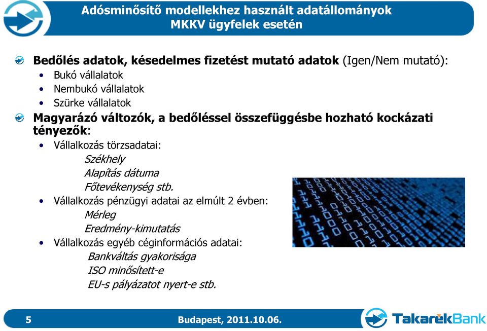 tényezők: Vállalkozás törzsadatai: Székhely Alapítás dátuma Főtevékenység stb.