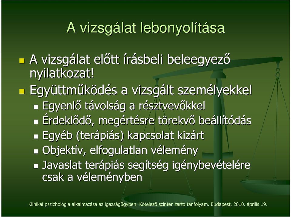 törekvt rekvı beáll llítódás Egyéb b (terápi piás) kapcsolat kizárt Objektív, elfogulatlan vélemv lemény Javaslat