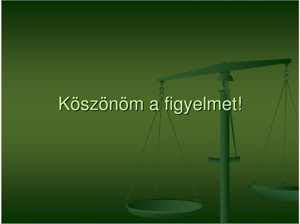 figyelmet!