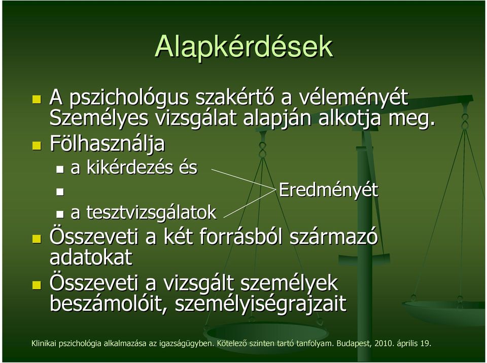 Fölhasználja lja a kikérdez rdezés és a tesztvizsgálatok Eredmény nyét Összeveti a két k t