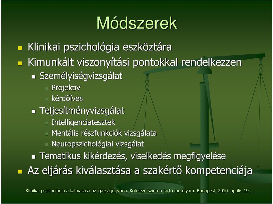 szfunkciók k vizsgálata Neuropszichológiai vizsgálat Tematikus kikérdez rdezés, viselkedés s megfigyelése Az