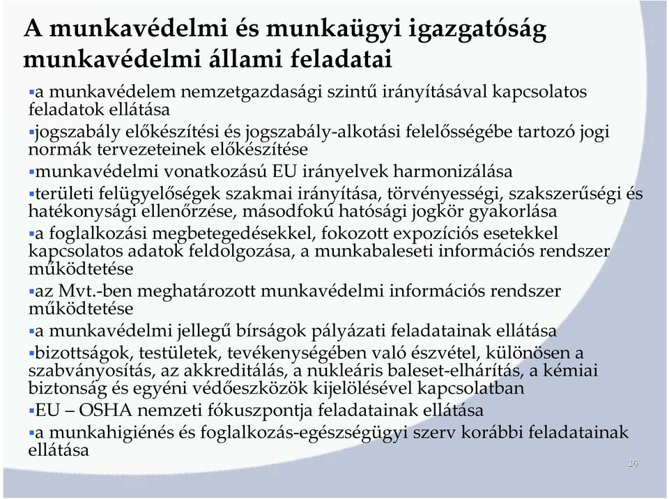 hatékonysági ellenőrzése, másodfokú hatósági jogkör gyakorlása a foglalkozási megbetegedésekkel, fokozott expozíciós esetekkel kapcsolatos adatok feldolgozása, a munkabaleseti információs rendszer