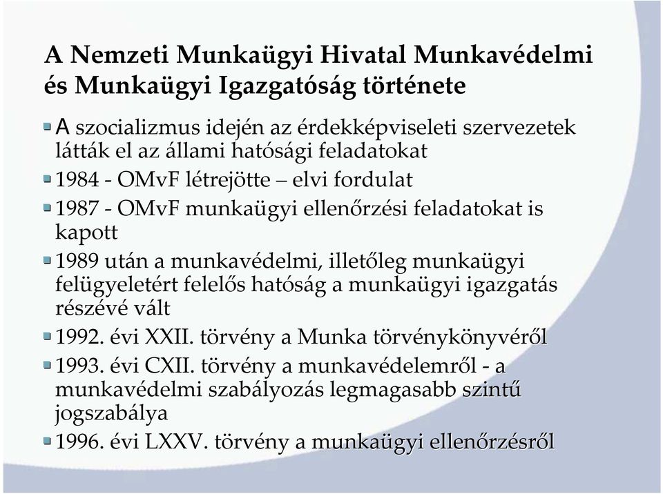 leg munkaügyi felügyelet gyeletért felelős s hatóság g a munkaügyi igazgatás részévé vált 1992. évi XXII. törvt rvény a Munka törvt rvénykönyvéről 1993.