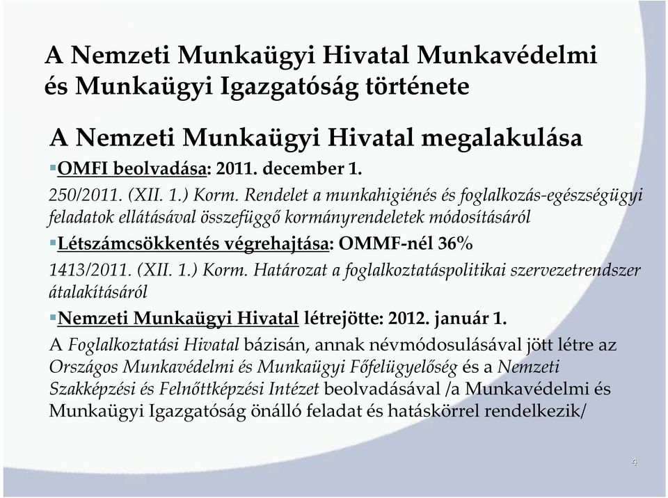 Határozat a foglalkoztatáspolitikai szervezetrendszer átalakításáról Nemzeti Munkaügyi Hivatal létrejötte: 2012. január 1.