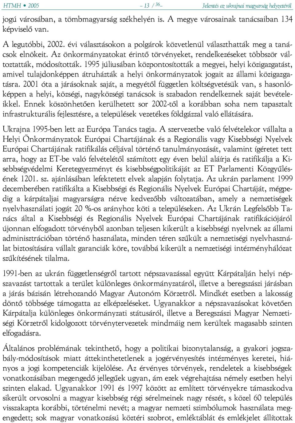 1995 júliusában központosították a megyei, helyi közigazgatást, amivel tulajdonképpen átruházták a helyi önkormányzatok jogait az állami közigazgatásra.