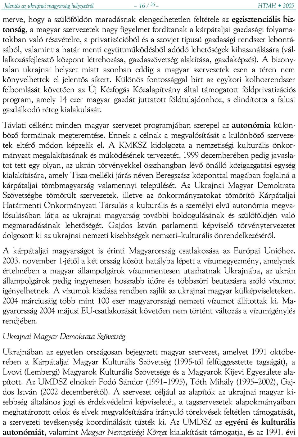 kihasználására (vállalkozásfejlesztő központ létrehozása, gazdaszövetség alakítása, gazdaképzés).