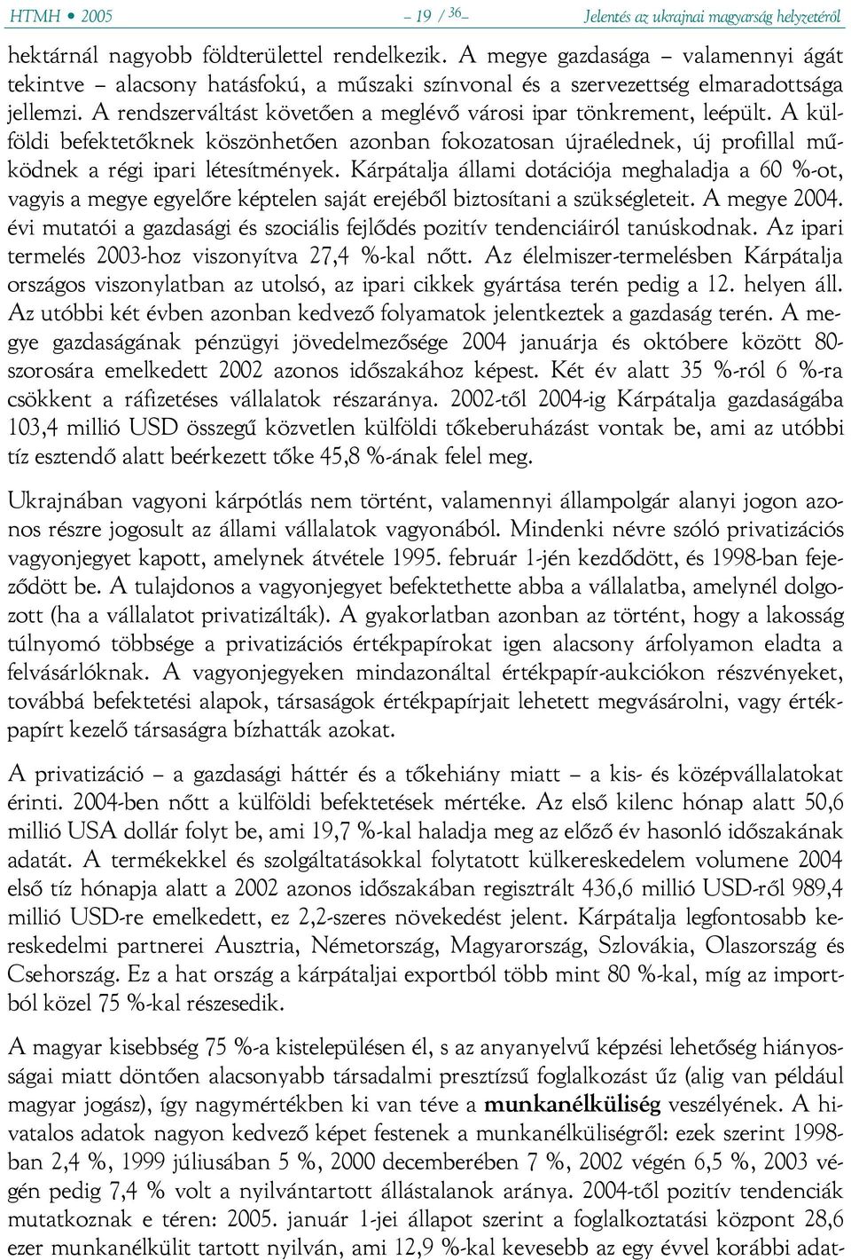 A külföldi befektetőknek köszönhetően azonban fokozatosan újraélednek, új profillal működnek a régi ipari létesítmények.