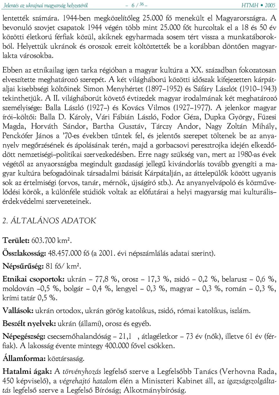 Helyettük ukránok és oroszok ezreit költöztették be a korábban döntően magyarlakta városokba. Ebben az etnikailag igen tarka régióban a magyar kultúra a XX.