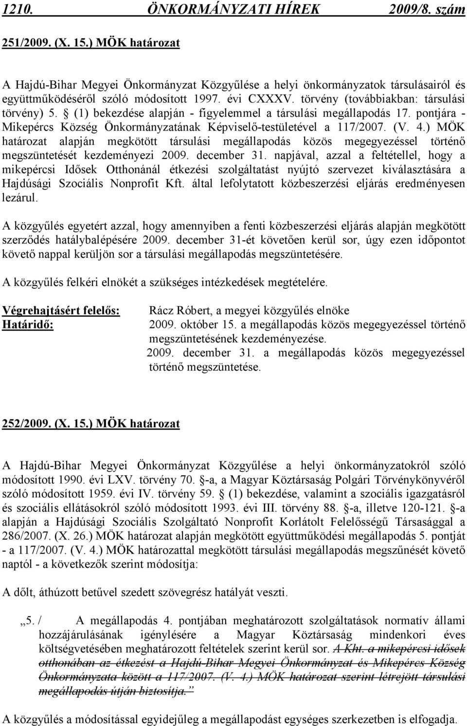 ) MÖK alapján megkötött társulási megállapodás közös megegyezéssel történı megszüntetését kezdeményezi 2009. december 31.