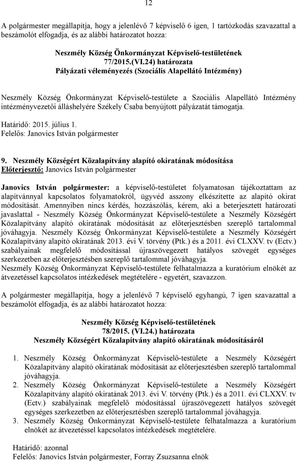benyújtott pályázatát támogatja. Határidő: 2015. július 1. 9.