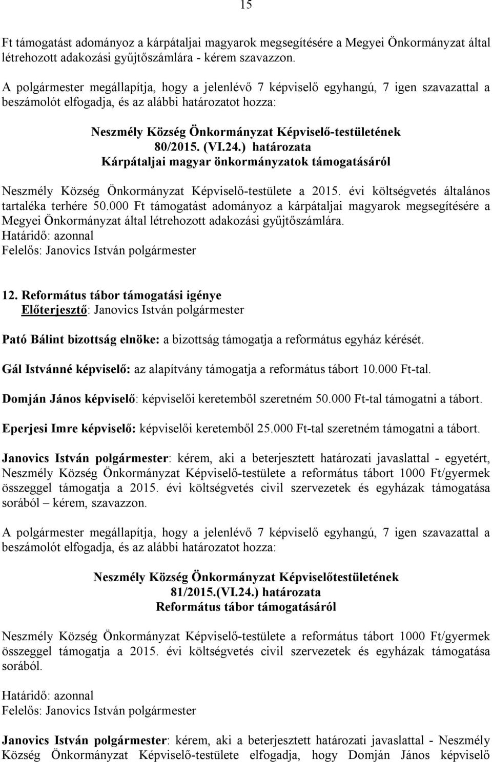 ) határozata Kárpátaljai magyar önkormányzatok támogatásáról Neszmély Község Önkormányzat Képviselő-testülete a 2015. évi költségvetés általános tartaléka terhére 50.