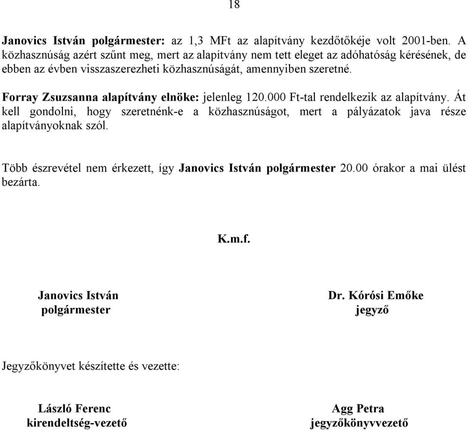 Forray Zsuzsanna alapítvány elnöke: jelenleg 120.000 Ft-tal rendelkezik az alapítvány.