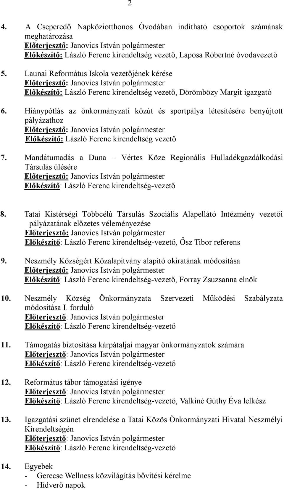 Hiánypótlás az önkormányzati közút és sportpálya létesítésére benyújtott pályázathoz Előkészítő: László Ferenc kirendeltség vezető 7.
