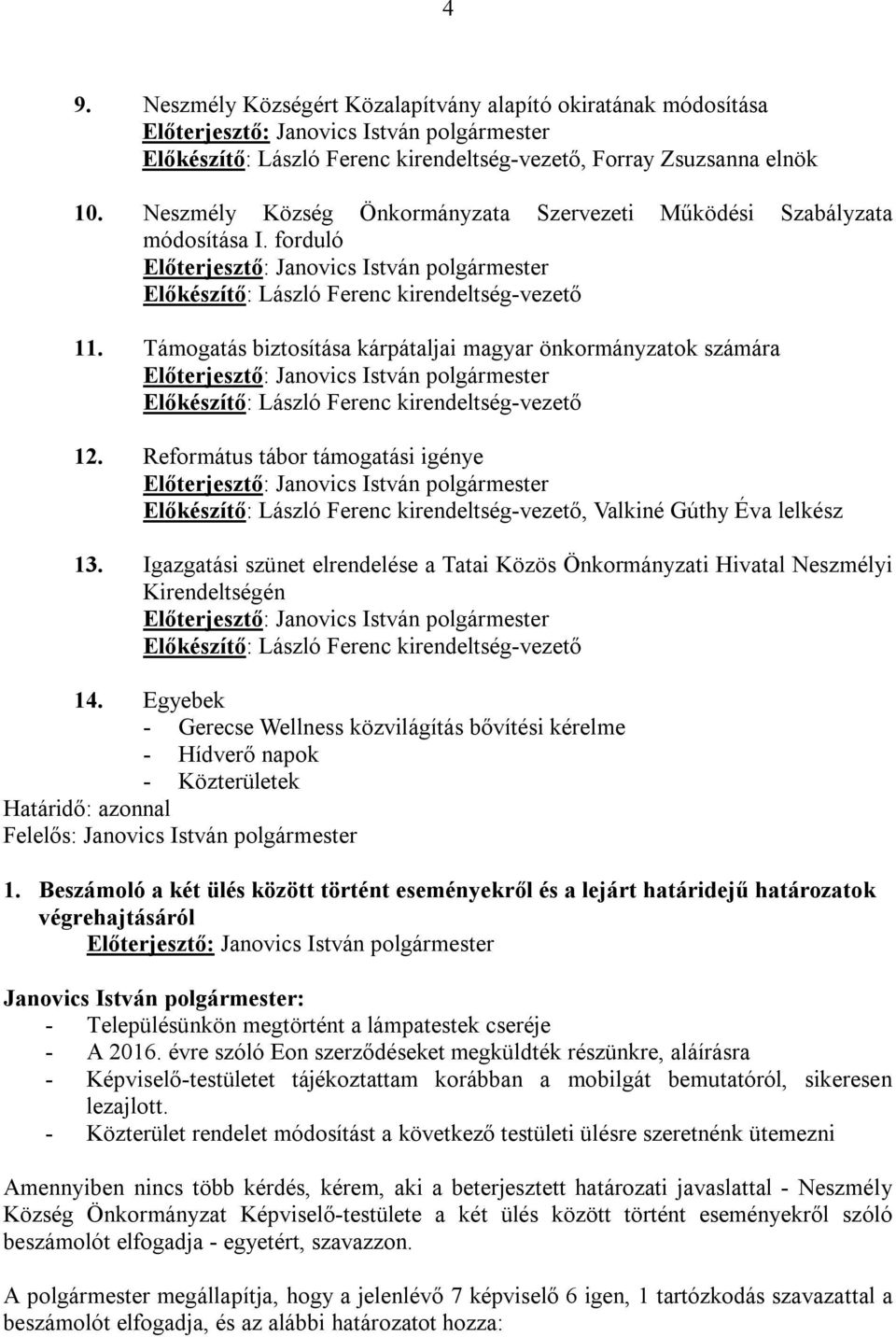 Támogatás biztosítása kárpátaljai magyar önkormányzatok számára Előkészítő: László Ferenc kirendeltség-vezető 12.