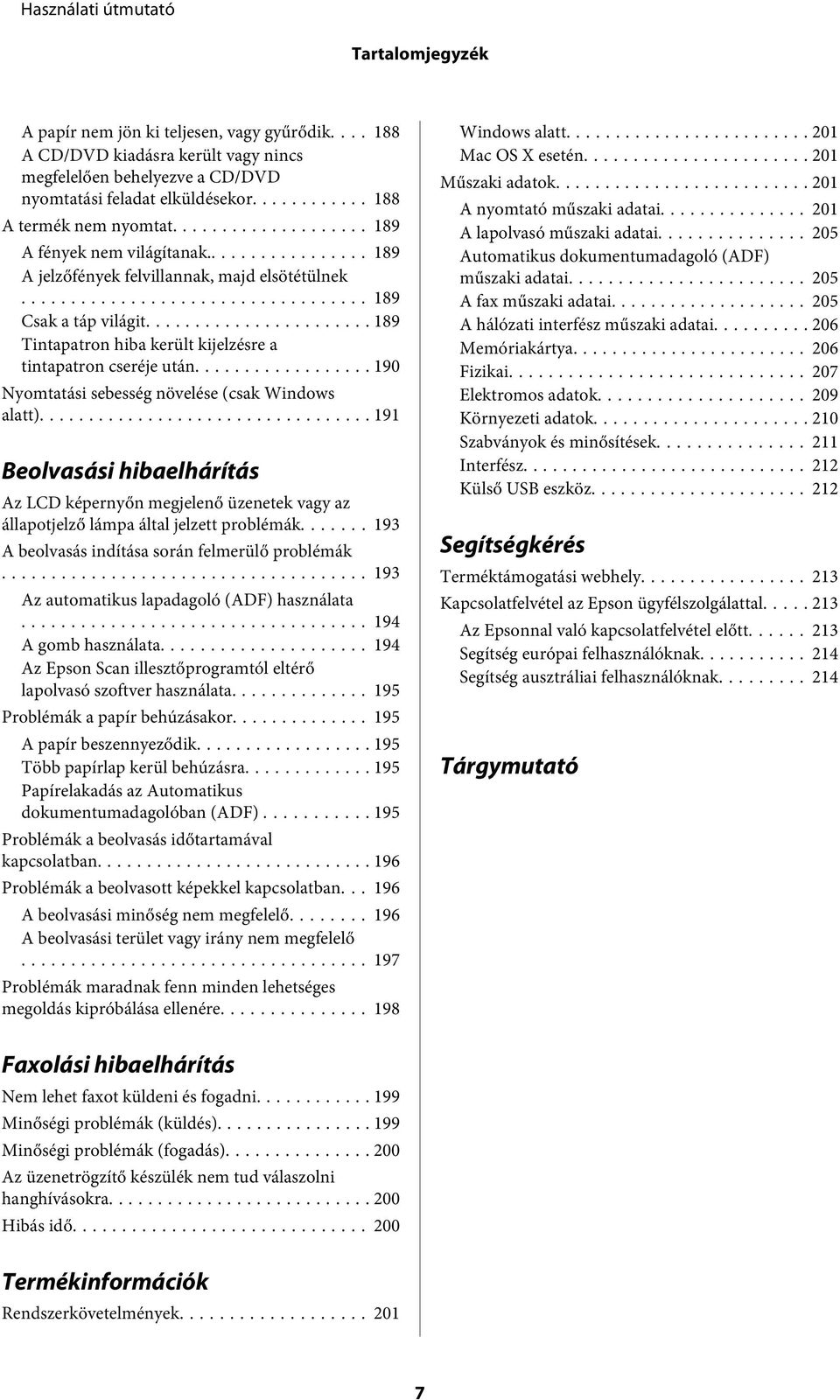 .. 190 Nyomtatási sebesség növelése (csak Windows alatt)... 191 Beolvasási hibaelhárítás Az LCD képernyőn megjelenő üzenetek vagy az állapotjelző lámpa által jelzett problémák.
