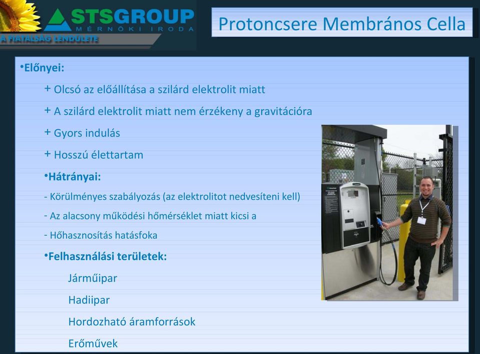 Körülményes szabályozás (az elektrolitot nedvesíteni kell) - Az alacsony működési hőmérséklet miatt