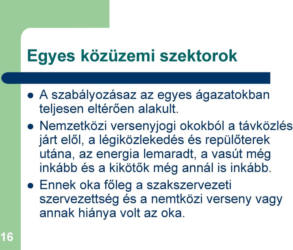 utána, az energia lemaradt, a vasút még inkább és a kikötők még annál is inkább.