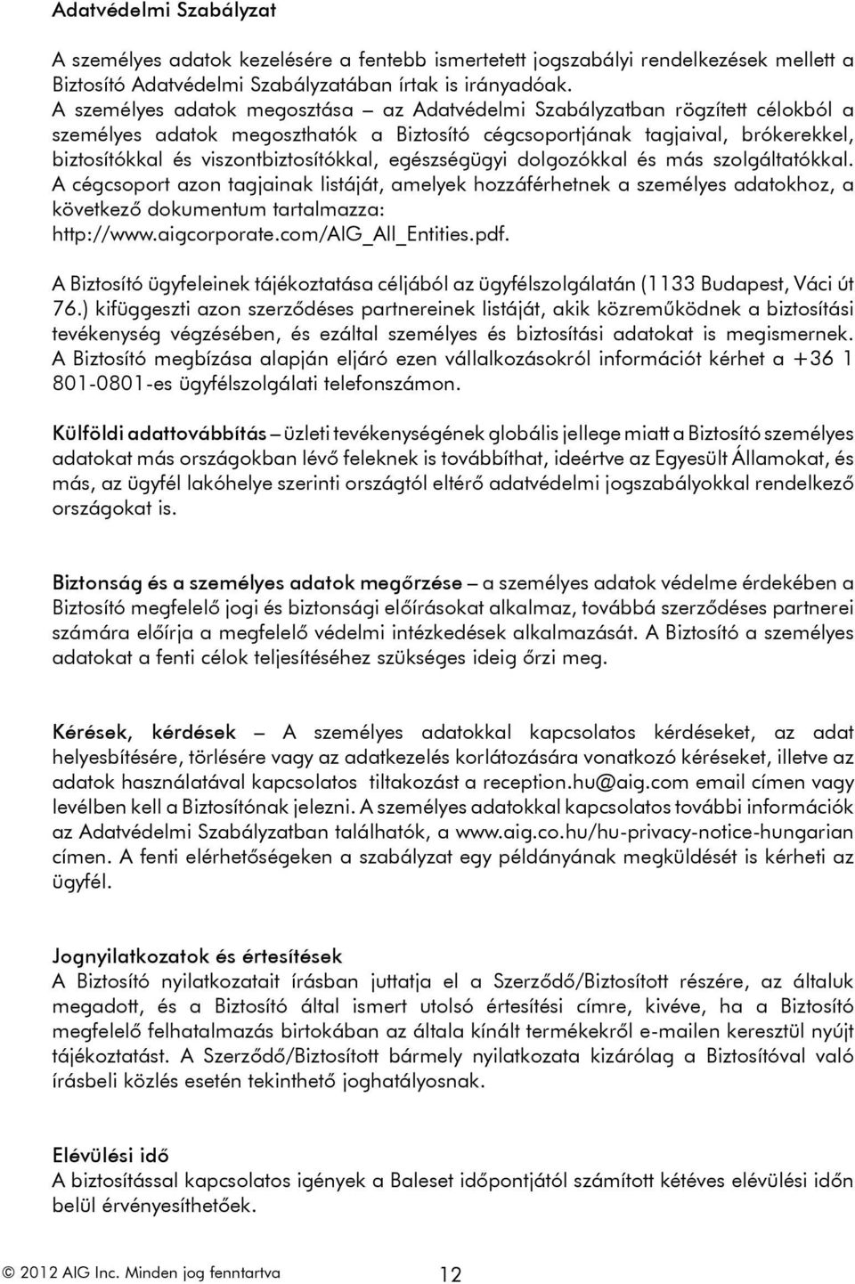viszontbiztosítókkal, egészségügyi dolgozókkal és más szolgáltatókkal.