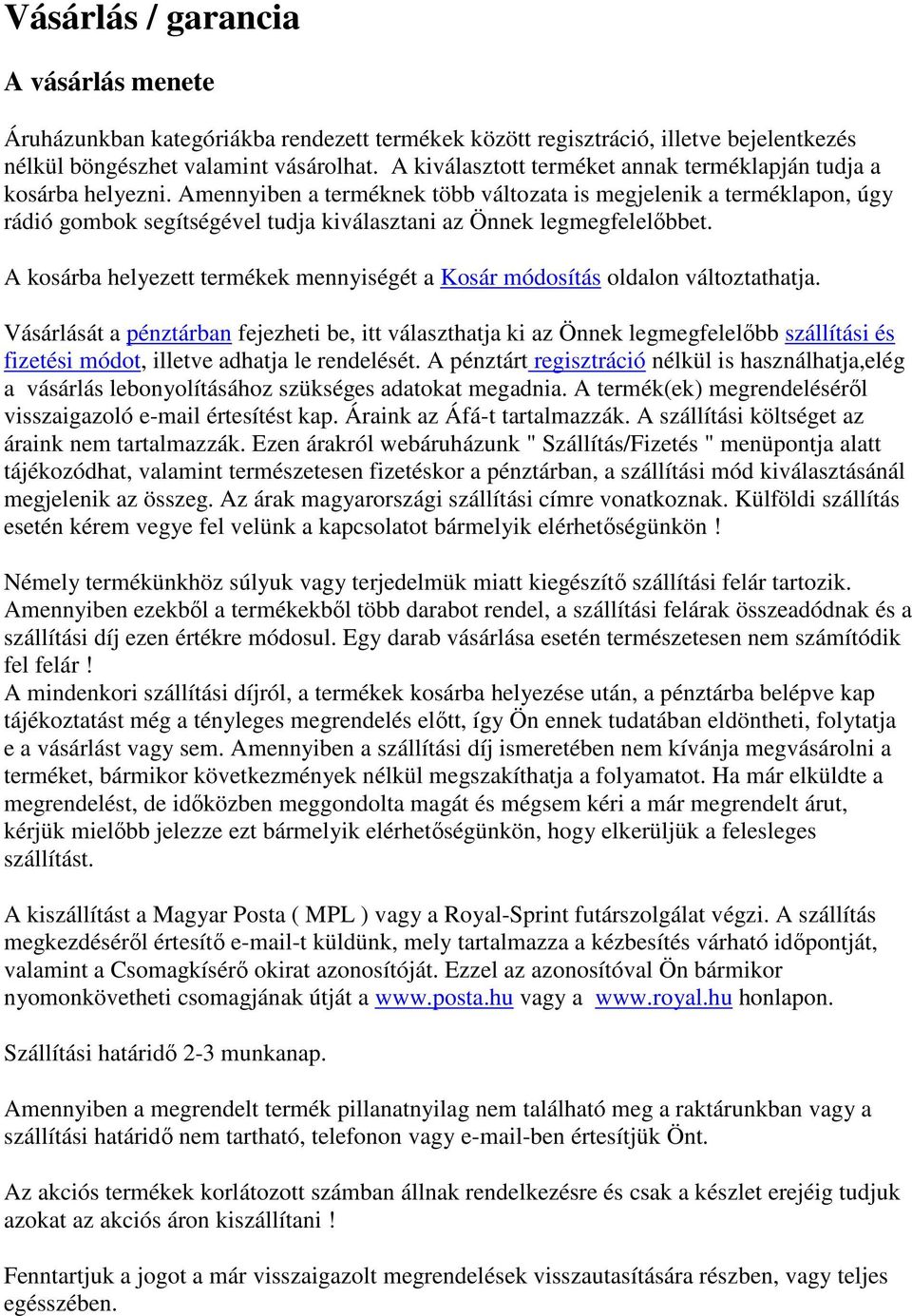 Amennyiben a terméknek több változata is megjelenik a terméklapon, úgy rádió gombok segítségével tudja kiválasztani az Önnek legmegfelelőbbet.
